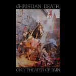Christian Death ‎– Only Theater Of Pain (1982)
