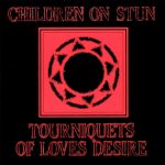 Children On Stun ‎– Tourniquets Of Loves Desire (1994)